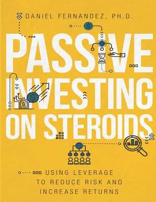 Inwestowanie pasywne na sterydach: Wykorzystanie dźwigni finansowej do zmniejszenia ryzyka i zwiększenia zysków - Passive Investing on Steroids: Using Leverage to Reduce Risk and Increase Returns