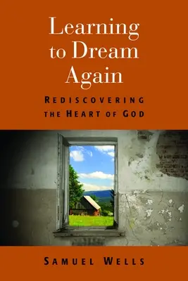 Uczyć się marzyć na nowo: Ponowne odkrywanie serca Boga - Learning to Dream Again: Rediscovering the Heart of God