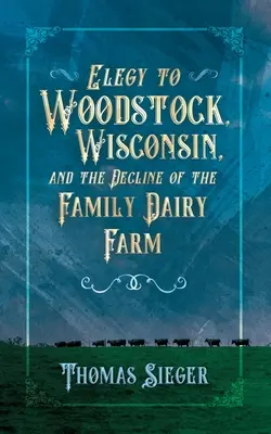 Elegia dla Woodstock w Wisconsin i upadek rodzinnej farmy mlecznej - Elegy to Woodstock, Wisconsin and the Decline of the Family Dairy Farm