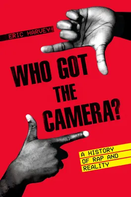 Kto ma kamerę? Historia rapu i rzeczywistości - Who Got the Camera?: A History of Rap and Reality