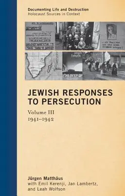 Żydowskie reakcje na prześladowania: 1941-1942, tom 3 - Jewish Responses to Persecution: 1941-1942, Volume 3