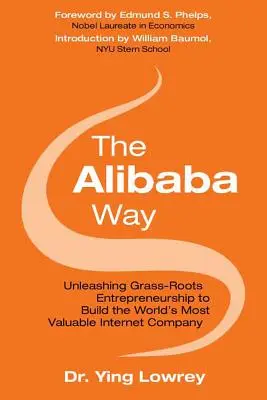 The Alibaba Way: Uwolnienie przedsiębiorczości oddolnej w celu zbudowania najbardziej innowacyjnej firmy internetowej na świecie - The Alibaba Way: Unleashing Grass-Roots Entrepreneurship to Build the World's Most Innovative Internet Company