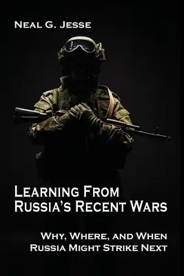 Nauka płynąca z ostatnich wojen Rosji: dlaczego, gdzie i kiedy Rosja może uderzyć w następnej kolejności? - Learning From Russia's Recent Wars: Why, Where, and When Russia Might Strike Next