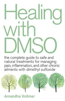 Healing with Dmso: Kompletny przewodnik po bezpiecznych i naturalnych metodach leczenia bólu, stanów zapalnych i innych przewlekłych dolegliwości za pomocą Dmso - Healing with Dmso: The Complete Guide to Safe and Natural Treatments for Managing Pain, Inflammation, and Other Chronic Ailments with Dim