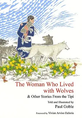 Kobieta, która żyła z wilkami: i inne opowieści z Tipi - The Woman Who Lived with Wolves: & Other Stories from the Tipi