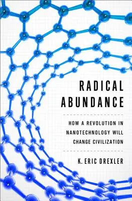 Radykalna obfitość: Jak rewolucja w nanotechnologii zmieni cywilizację - Radical Abundance: How a Revolution in Nanotechnology Will Change Civilization
