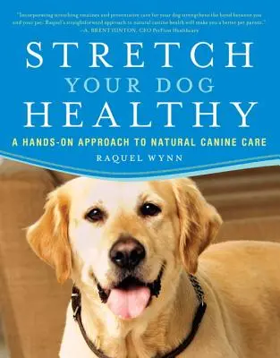 Stretch Your Dog Healthy: Praktyczne podejście do naturalnej pielęgnacji psów - Stretch Your Dog Healthy: A Hands-On Approach to Natural Canine Care