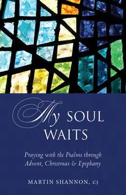 Moja dusza czeka: Modlitwa psalmami przez Adwent, Boże Narodzenie i Epifanię - My Soul Waits: Praying with the Psalms Through Advent, Christmas & Epiphany