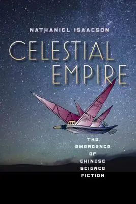 Celestial Empire: Powstanie chińskiej fantastyki naukowej - Celestial Empire: The Emergence of Chinese Science Fiction
