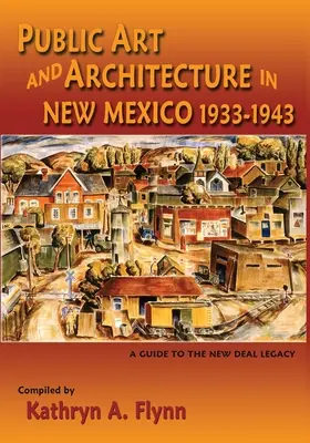 Sztuka i architektura publiczna w Nowym Meksyku, 1933-1943 (miękka okładka) - Public Art and Architecture in New Mexico, 1933-1943 (Softcover)