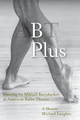 B Plus: Taniec dla Michaiła Barysznikowa w American Ballet Theatre: A Memoir - B Plus: Dancing for Mikhail Baryshnikov at American Ballet Theatre: A Memoir