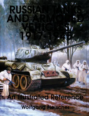 Rosyjskie czołgi i pojazdy opancerzone 1917-1945: Ilustrowany przewodnik - Russian Tanks and Armored Vehicles 1917-1945: An Illustrated Reference