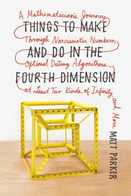 Rzeczy do zrobienia w czwartym wymiarze: Podróż matematyka przez narcystyczne liczby, optymalne algorytmy randkowe, co najmniej dwa rodzaje - Things to Make and Do in the Fourth Dimension: A Mathematician's Journey Through Narcissistic Numbers, Optimal Dating Algorithms, at Least Two Kinds o