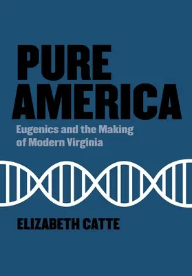 Czysta Ameryka: Eugenika i kształtowanie nowoczesnej Wirginii - Pure America: Eugenics and the Making of Modern Virginia