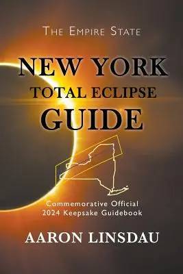 Przewodnik po całkowitym zaćmieniu w Nowym Jorku: Oficjalny pamiątkowy przewodnik z 2024 roku - New York Total Eclipse Guide: Official Commemorative 2024 Keepsake Guidebook