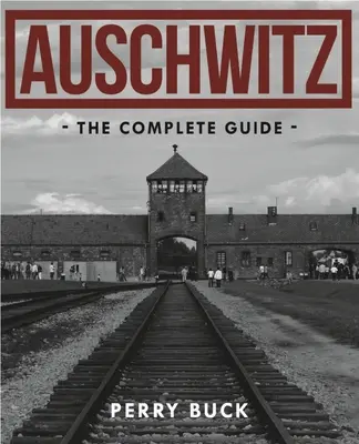 Auschwitz: Kompletny przewodnik - Auschwitz: The Complete Guide