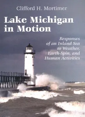 Jezioro Michigan w ruchu: Reakcje morza śródlądowego na pogodę, ruch obrotowy Ziemi i działalność człowieka - Lake Michigan in Motion: Responses of an Inland Sea to Weather, Earth-Spin, and Human Activities