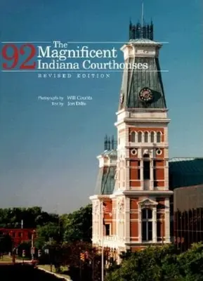Wspaniałe 92 sądy stanu Indiana, wydanie poprawione - The Magnificent 92 Indiana Courthouses, Revised Edition