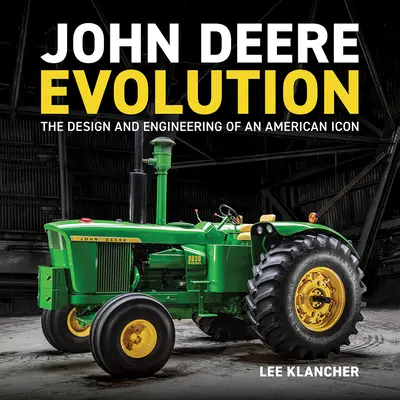 John Deere Evolution: Projektowanie i inżynieria amerykańskiej ikony - John Deere Evolution: The Design and Engineering of an American Icon