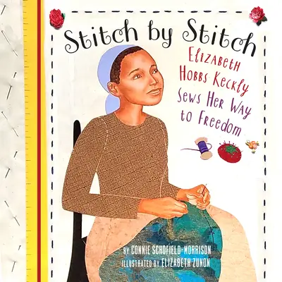 Ścieg po ściegu: Elizabeth Hobbs Keckly szyje swoją drogę do wolności - Stitch by Stitch: Elizabeth Hobbs Keckly Sews Her Way to Freedom