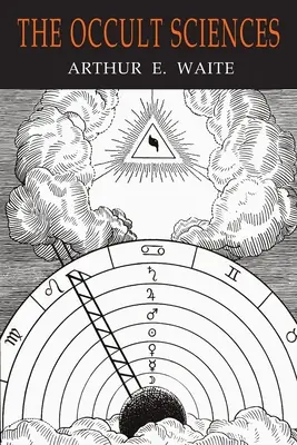 Nauki okultystyczne: Kompendium transcendentalnej doktryny i eksperymentu - The Occult Sciences: A Compendium of Transcendental Doctrine and Experiment