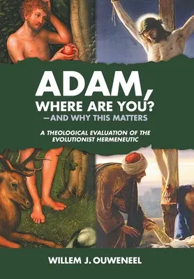 Adamie, gdzie jesteś? I dlaczego to ma znaczenie: Teologiczna ocena ewolucjonistycznej hermeneutyki - Adam, Where Are You?: And Why this Matters: A Theological Evaluation of the Evolutionist Hermeneutic