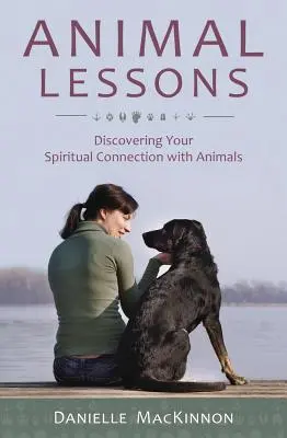 Lekcje ze zwierzętami: Odkrywanie duchowej więzi ze zwierzętami - Animal Lessons: Discovering Your Spiritual Connection with Animals