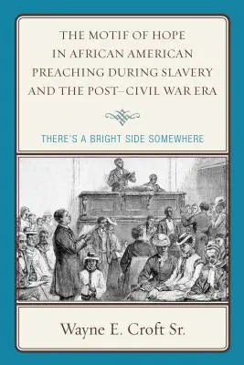 Motyw nadziei w afroamerykańskim kaznodziejstwie w czasach niewolnictwa i po wojnie secesyjnej: Gdzieś jest jasna strona - The Motif of Hope in African American Preaching during Slavery and the Post-Civil War Era: There's a Bright Side Somewhere