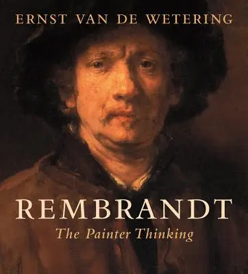 Rembrandt: Myślenie malarza - Rembrandt: The Painter Thinking