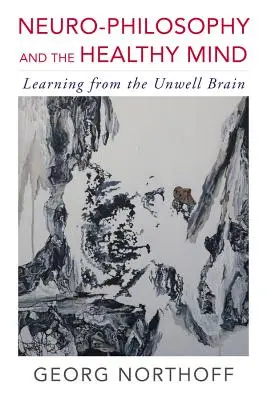 Neurofilozofia i zdrowy umysł: Uczenie się od chorego mózgu - Neuro-Philosophy and the Healthy Mind: Learning from the Unwell Brain