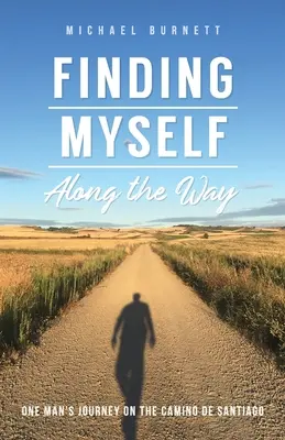 Finding Myself Along the Way: Podróż jednego człowieka na Camino de Santiago - Finding Myself Along the Way: One Man's Journey on the Camino de Santiago