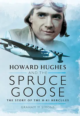 Howard Hughes i świerkowa gęś: Historia Herculesa Hk-1 - Howard Hughes and the Spruce Goose: The Story of the Hk-1 Hercules