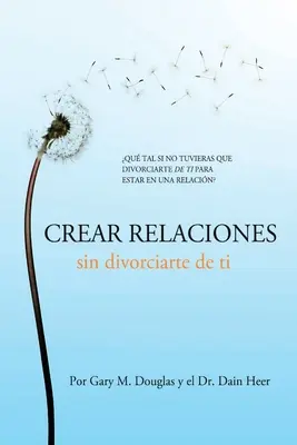 Crear relaciones sin divorciarte de ti (hiszpański) - Crear relaciones sin divorciarte de ti (Spanish)