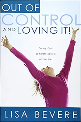 Bez kontroli i z miłością: Oddanie Bogu pełnej kontroli nad swoim życiem - Out of Control and Loving It: Giving God Complete Control of Your Life