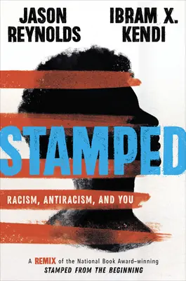 Stamped: Rasizm, antyrasizm i ty: Remiks nagrodzonej National Book Award książki Stamped from the Beginning - Stamped: Racism, Antiracism, and You: A Remix of the National Book Award-Winning Stamped from the Beginning