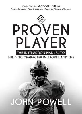 Sprawdzony gracz: Instrukcja budowania charakteru w sporcie i życiu - Proven Player: The Instruction Manual to Building Character in Sports and Life