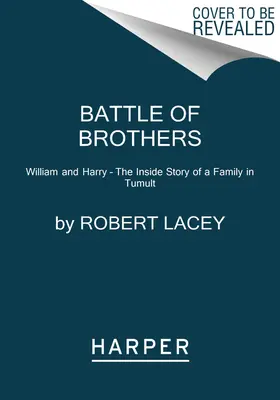 Bitwa braci: William i Harry - wewnętrzna historia rodziny w chaosie - Battle of Brothers: William and Harry - The Inside Story of a Family in Tumult