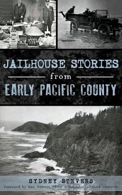 Historie więzienne z wczesnego hrabstwa Pacific - Jailhouse Stories from Early Pacific County