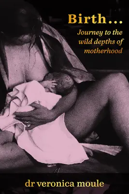 Narodziny..: Podróż do dzikich głębin macierzyństwa - Birth...: Journey to the Wild Depths of Motherhood