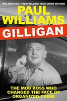 Gilligan - Szef mafii, który zmienił oblicze przestępczości zorganizowanej (Williams Paul (autor)) - Gilligan - The Mob Boss Who Changed the Face of Organized Crime (Williams Paul (author))