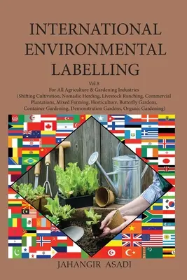 Międzynarodowe oznakowanie środowiskowe Vol.8 Garden: Dla wszystkich branż rolniczych i ogrodniczych (uprawa zmianowa, pasterstwo nomadyczne, ranczo hodowlane) - International Environmental Labelling Vol.8 Garden: For All Agriculture & Gardening Industries (Shifting Cultivation, Nomadic Herding, Livestock Ranch