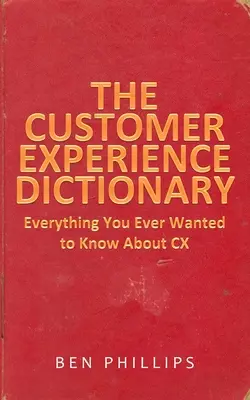 Słownik doświadczenia klienta: Wszystko, co kiedykolwiek chciałeś wiedzieć o CX - The Customer Experience Dictionary: Everything You Ever Wanted To Know About CX