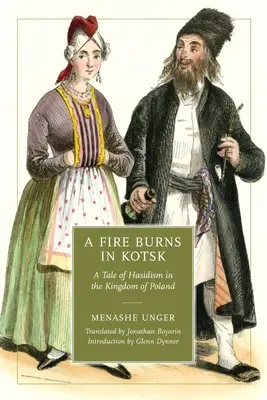 Ogień płonie w Kociewiu: Opowieść o chasydyzmie w Królestwie Polskim - A Fire Burns in Kotsk: A Tale of Hasidism in the Kingdom of Poland