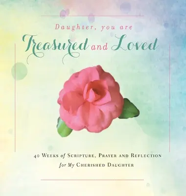 Córko, jesteś ceniona i kochana: 40 tygodni Pisma Świętego, modlitwy i refleksji dla mojej ukochanej córki - Daughter, You are Treasured and Loved: 40 Weeks of Scripture, Prayer and Reflection for My Cherished Daughter