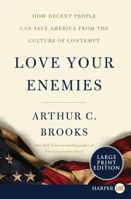 Kochaj swoich wrogów: jak przyzwoici ludzie mogą ocalić Amerykę przed kulturą pogardy - Love Your Enemies: How Decent People Can Save America from the Culture of Contempt