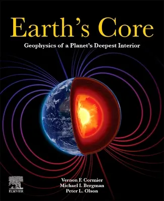 Earth's Core: Geofizyka najgłębszego wnętrza planety - Earth's Core: Geophysics of a Planet's Deepest Interior