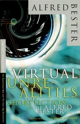 Wirtualne nierzeczywistości: Krótka fikcja Alfreda Bestera - Virtual Unrealities: The Short Fiction of Alfred Bester