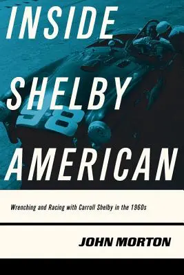 Wewnątrz Shelby American: Wrenching i wyścigi z Carrollem Shelbym w latach 60. XX wieku - Inside Shelby American: Wrenching and Racing with Carroll Shelby in the 1960s