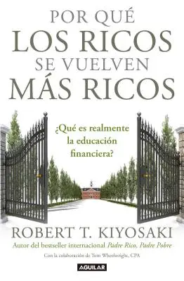 Por Qu Los Ricos Se Vuelven Ms Ricos: Qu Es Realmente La Educacin Financiera?/Why the Rich Are Getting Richer: Czym tak naprawdę jest edukacja finansowa? - Por Qu Los Ricos Se Vuelven Ms Ricos: Qu Es Realmente La Educacin Financiera?/Why the Rich Are Getting Richer: What Is Financial Education..Reall