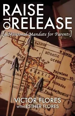 Raise to Release: Misyjny mandat dla rodziców - Raise to Release: A Missional Mandate for Parents